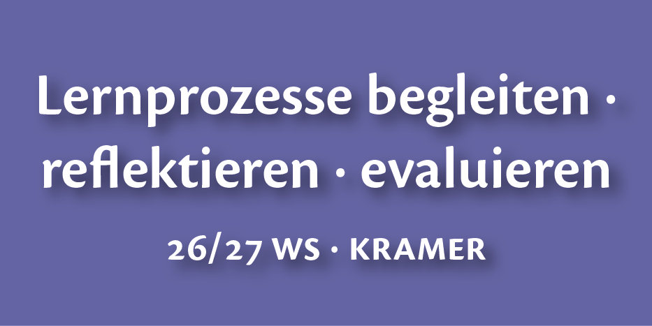 Course Image 26/27ws-(ABS5PP3LPU) PPS 3.2.5 Lernprozesse begleiten, reflektieren und evaluieren (Kramer) (SB-5-BW-D)
